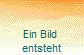 Ein Bild 
entsteht